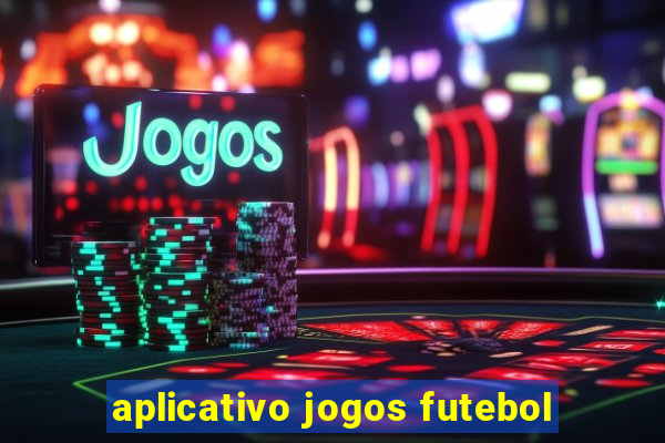 aplicativo jogos futebol